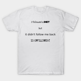 I followed a diet but it didn't follow me back T-Shirt